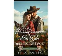 Ein Weihnachtswunder Für Den Hoffnungslosen Rancher: Amerikanische Westernromanze