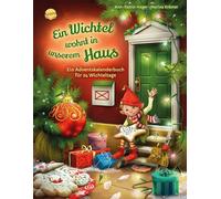 Ein Wichtel wohnt in unserem Haus. Ein Adventskalenderbuch für 24 Wichteltage: 24 weihnachtliche Vorlesegeschichten zum Thema Wichteltür für Kinder ab ... zum Adventskalender. Ohne Schokolade