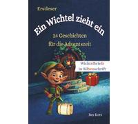 Ein Wichtel zieht ein: 24 Geschichten zum Advent - Adventskalender für Erstleser: 24 zauberhafte Geschichten mit Bastel-, Mal-, Back- und Rätselspaß ... | ab 6 Jahren - Silb