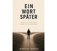 Ein Wort später: Was ein Ja oder Nein wirklich kosten kann