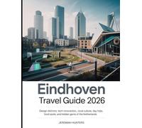 Eindhoven Travel Guide 2026: Design Districts, Tech Innovation, Local Culture, Day Trips, Food Spots, and Hidden Gems of the Netherlands
