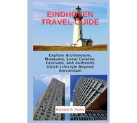 EINDHOVEN TRAVEL GUIDE: Explore Architecture, Museums, Local Cuisine, Festivals, and Authentic Dutch Lifestyle Beyond Amsterdam
