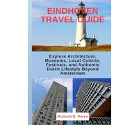 EINDHOVEN TRAVEL GUIDE: Explore Architecture, Museums, Local Cuisine, Festivals, and Authentic Dutch Lifestyle Beyond Amsterdam