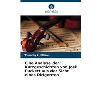 Eine Analyse der Kurzgeschichten von Joel Puckett aus der Sicht eines Dirigenten