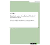 Eine Analyse des Bilderbuches "Die Insel" von Armin Greder: Anwendung der Analysekriterien von Michael Staiger