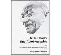 Eine Autobiographie oder Die Geschichte meiner Experimente mit der Wahrheit