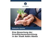 Eine Bewertung der Grünflächenentwicklung in der Stadt Addis Abeba