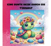 Eine bunte Reise durch die Tierwelt: ein Malbuch für kleine Tierfreunde