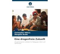 Eine drogenfreie Zukunft: Ein gemeinsamer Leitfaden für Pädagogen, Eltern und Gemeinden