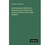 Eine Elementare Methode zur Bestimmung von Grösten und Kleinsten Werthen nebst vielen Aufgaben