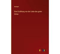 Eine Erzählung von der Liebe des guten Hirten