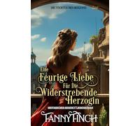 Eine Feurige Liebe Für Die Widerstrebende Herzogin: Historischer Regency Liebesroman