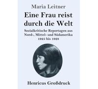 Eine Frau reist durch die Welt (Großdruck): Sozialkritische Reportagen aus Nord-, Mittel- und Südamerika 1925 bis 1928