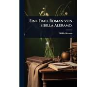 Eine Frau. Roman von Sibilla Aleramo.