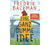 Eine ganz dumme idee: roman - Backman Fredrik