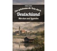 Eine geheimnisvolle Reise durch Deutschland: Märchen und Legenden
