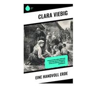 Eine Handvoll Erde: Ein realistisches Abbild dörflichen Lebens und sozialer Ungleichheit in der Eifelregion des frühen 20. Jahrhunderts