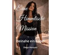 Eine Himmlische Mission: Beinahe ein Engel