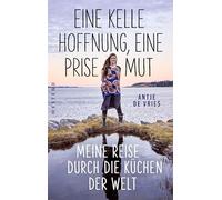 Eine Kelle Hoffnung, eine Prise Mut: Meine Reise durch die Küchen der Welt