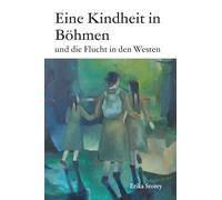 Eine Kindheit in Boehmen: und die Flucht in den Westen