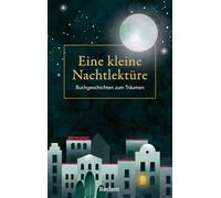 Eine kleine Nachtlektüre. Buchgeschichten zum Träumen: Das Gute-Nacht-Buch für Erwachsene mit Gedichten, Geschichten und literarischen Anekdoten für jeden Abend