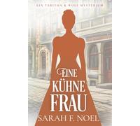 Eine kühne Frau: Ein Historischer Liebeskrimi mit Tabitha und Wolf
