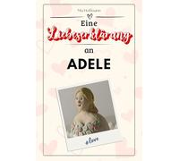Eine Liebeserklärung an Adele: Die große Hommage - das perfekte Geschenk für Weihnachten und Geburtstag und jeden Anlass