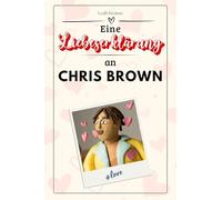 Eine Liebeserklärung an Chris Brown: Die große Hommage - das perfekte Geschenk für Weihnachten und Geburtstag und jeden Anlass