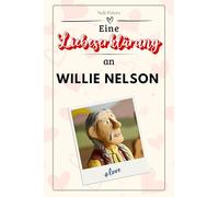 Eine Liebeserklärung an Willie Nelson: Die große Hommage - das perfekte Geschenk für Weihnachten und Geburtstag und jeden Anlass