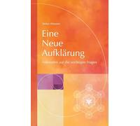 Eine Neue Aufklärung: Antworten auf die wichtigen Fragen
