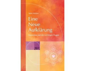 Eine Neue Aufklärung: Antworten auf die wichtigen Fragen