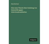 Eine neue Theorie über Erzielung von Immunität gegen Infectionskrankheiten