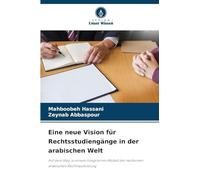 Eine neue Vision für Rechtsstudiengänge in der arabischen Welt: Auf dem Weg zu einem integrierten Modell der modernen arabischen Rechtsausbildung