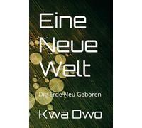 Eine Neue Welt: Die Erde Neu Geboren