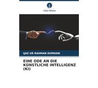 EINE ODE AN DIE KÜNSTLICHE INTELLIGENZ (KI)