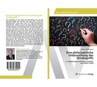 Eine philosophische Untersuchung des Sinnbegriffs: in Logotherapie und Existenzanalyse von Viktor Frankl