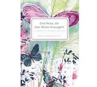 Eine Reise, die über Worte hinausgeht: Ein Begleiter zum Übungsbuch von Ein Kurs in Wundern