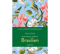 Eine Reise durch Brasilien: Kulinarische Reiseskizzen aus Südamerika vom Amazonas bis nach Rio de Janeiro