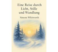 Eine Reise durch Licht, Stille und Wandlung: Ein spiritueller Begleiter durch Advent, Rauhnächte und Neubeginn