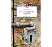Eine Reise gegen das Vergessen. Life is a Story - story.one