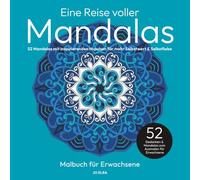 Eine Reise voller Mandalas: Mandala-Malbuch für Erwachsene: 52 Mandalas mit inspirierenden Impulsen für mehr Selbstwert & Selbstliebe - Mehr innere Stärke, Achtsamkeit & Zuversicht für Herz & Seele