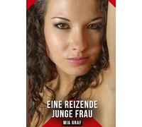 Eine reizende junge Frau: Erotische Geschichten mit explizitem Sex für Erwachsene