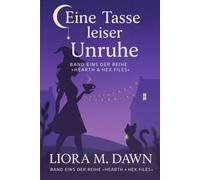 Eine Tasse leiser Unruhe: Ein Cozy-Hexenkrimi mit einer schnippischen Katze, Kleinstadtgeheimnissen und einem Mord, den nur Küchenmagie lösen kann