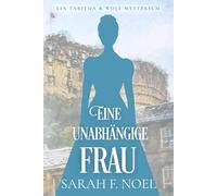 Eine unabhängige Frau: Ein Historischer Liebeskrimi mit Tabitha und Wolf