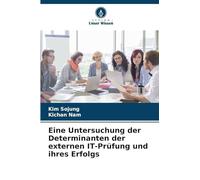 Eine Untersuchung der Determinanten der externen IT-Prüfung und ihres Erfolgs