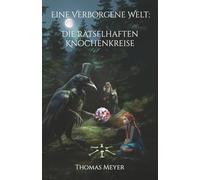 Eine Verborgene Welt: Die rätselhaften Knochenkreise: Eine mystische Ermittlung