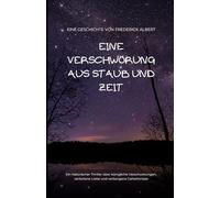 Eine Verschwörung aus Staub und Zeit: Ein historischer Thriller über königliche Verschwörungen, verbotene Liebe und verborgene Geheimnisse