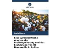 Eine wirtschaftliche Analyse der Preisregulierung und der Einführung von Bt-Baumwolle in Indien