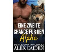 Eine zweite Chance für den Alpha: Ein Wolf-Gestaltwandler MM Instalove Kurzroman (Die Wölfe von Howlbrook 1)