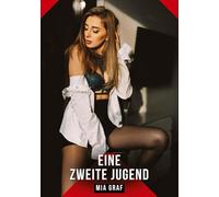 Eine zweite Jugend: Geschichten mit explizitem Sex für Erwachsene: 472